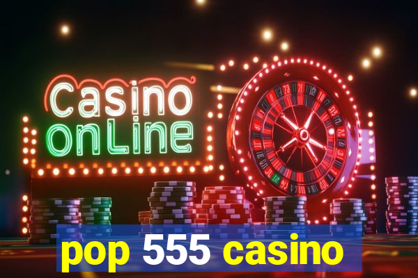 pop 555 casino